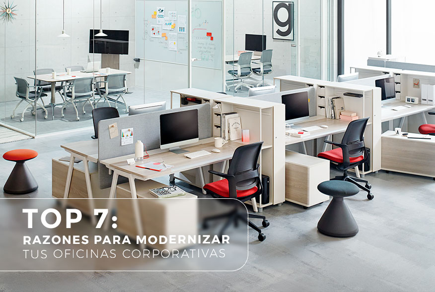 Top 7: Razones para modernizar tus oficinas corporativas